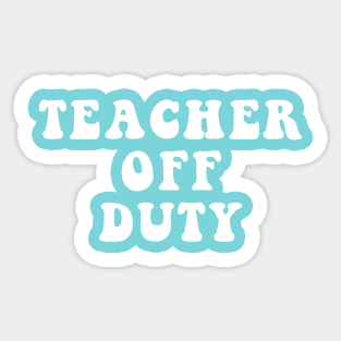 Teacher Off Duty Sticker